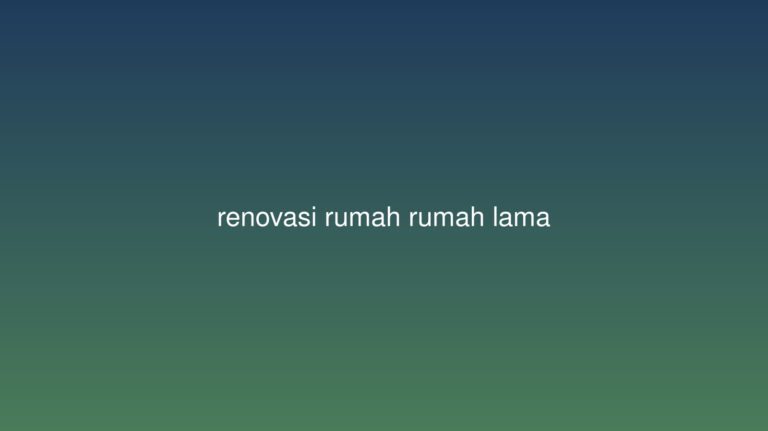 Renovasi Rumah Lama: Panduan Lengkap dan&hellip;
