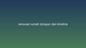 Tahapan Renovasi Rumah dan Timeline Realistis&hellip;