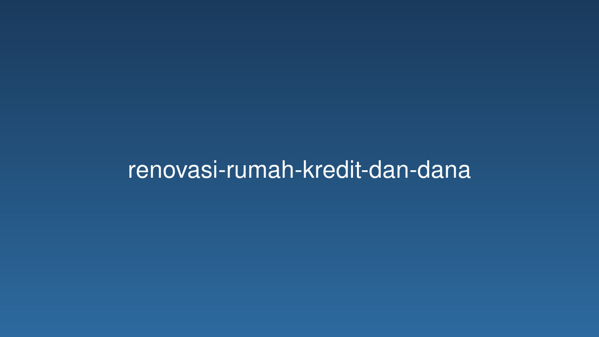 renovasi-rumah-kredit-dan-dana